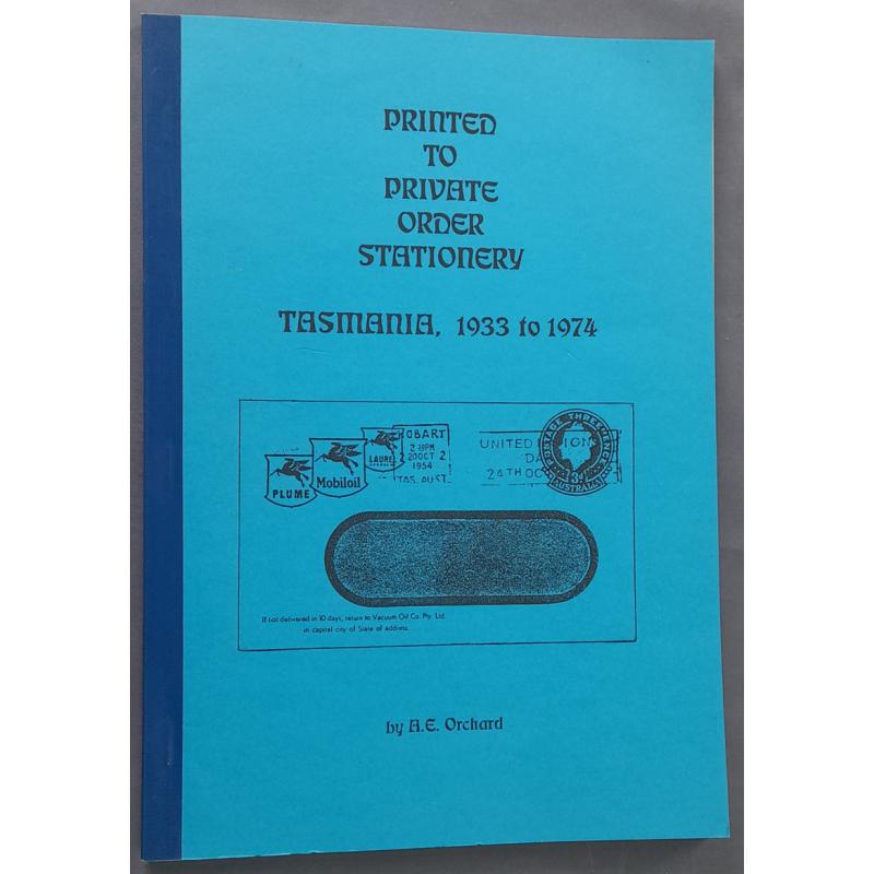 (MM10025A) PRINTED TO PRIVATE ORDER STATIONERY TASMANIA, 1933 to 1974 by A.E. Orchard · softcover edition of 90pp published by Magpie Publications in 1999 · "as new" condition and an invaluable and elusive text (3 sample images)