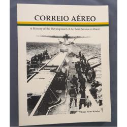 (MM10030A) CORREIO AEREO - A HISTORY OF THE DEVELOPMENT OF AIR MAIL SERVICE IN BRAZIL by William Kriebel published by the American Air Mail Society in 1996 · softcover edition of 255pp in English  · as new condition (3 sample images)