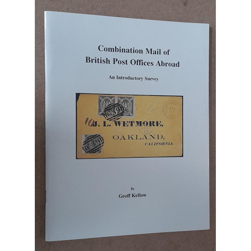 (MM1447A) COMBINATION MAIL OF BRITISH POST OFFICES ABROAD · AN INTRODUCTORY SURVEY by Geoff Kellow · softcover edition published by B&K Publishing · near new condition (2 sample images)